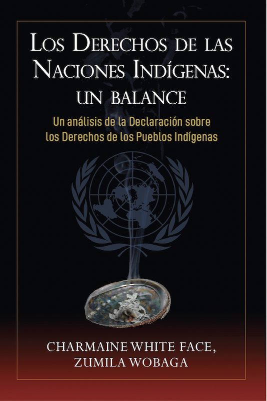 La portada de la nueva edición del libro Los Derechos de las Naciones Indígenas: Un Balance, Un análisis de la Declaración sobre los Derechos de los Pueblos Indígenas, escrito por Charmaine White Face, y publicado por Chantlaca Publications en 2024.